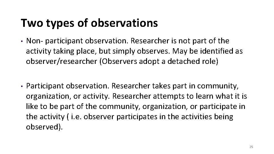 Two types of observations • Non- participant observation. Researcher is not part of the