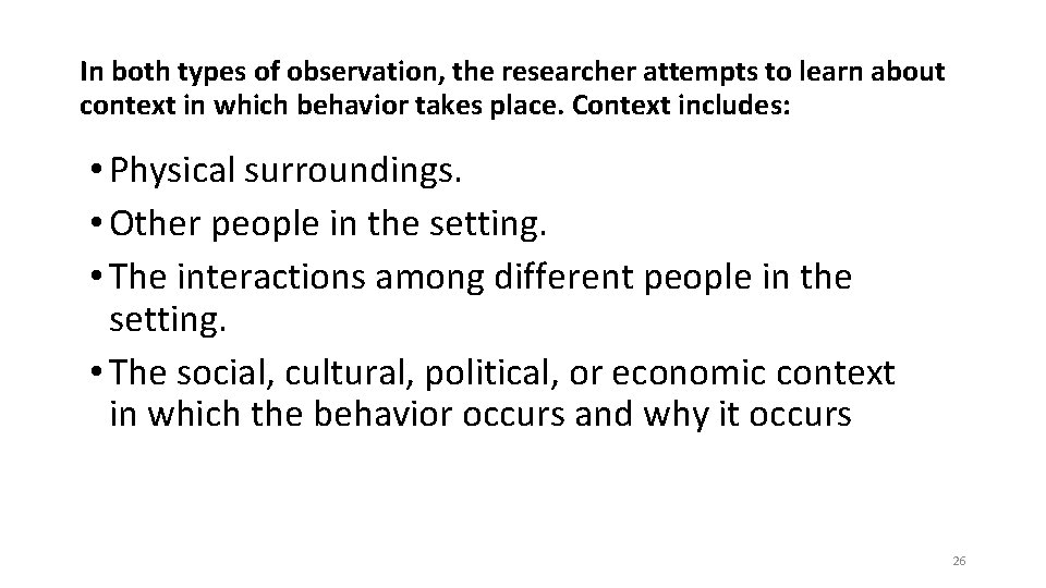 In both types of observation, the researcher attempts to learn about context in which