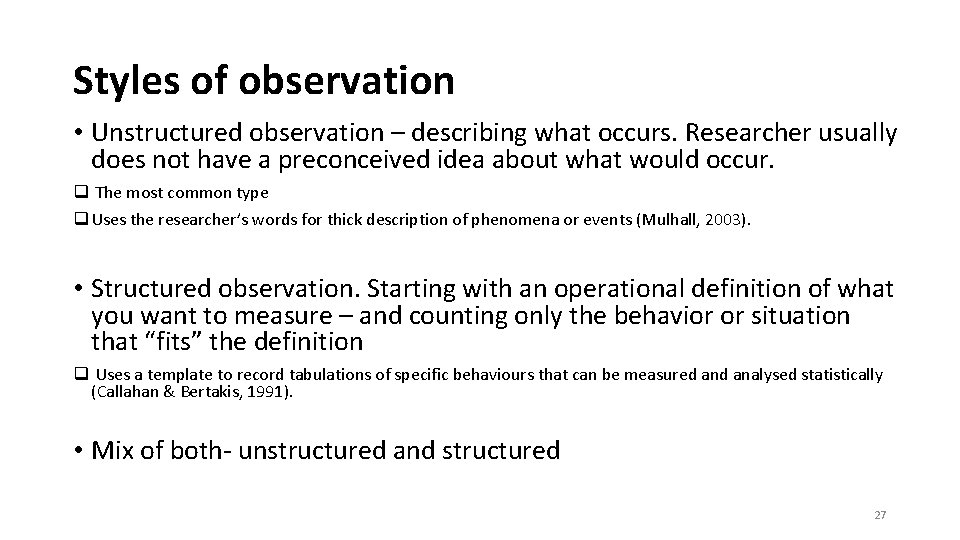 Styles of observation • Unstructured observation – describing what occurs. Researcher usually does not