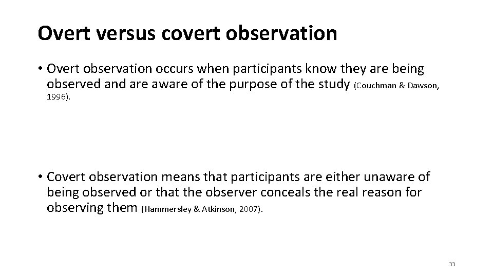 Overt versus covert observation • Overt observation occurs when participants know they are being