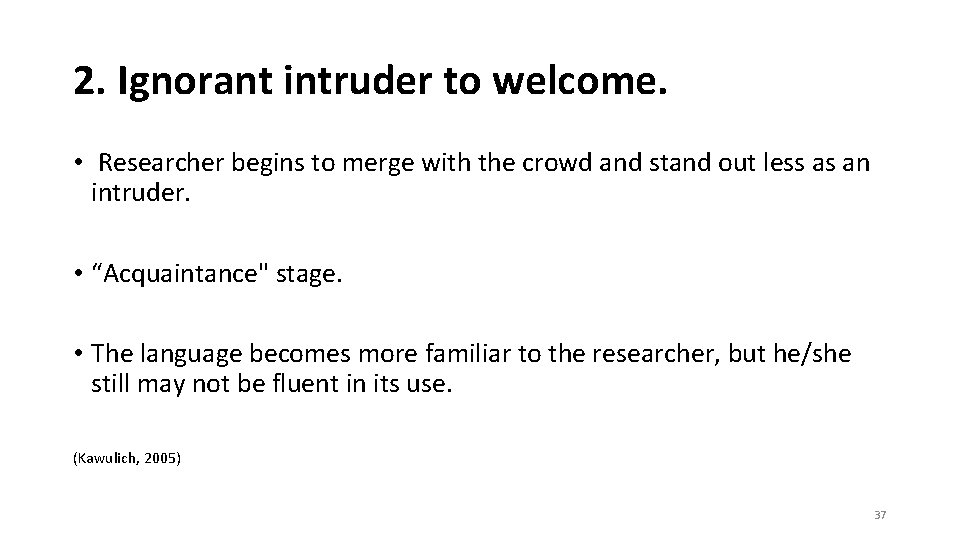 2. Ignorant intruder to welcome. • Researcher begins to merge with the crowd and