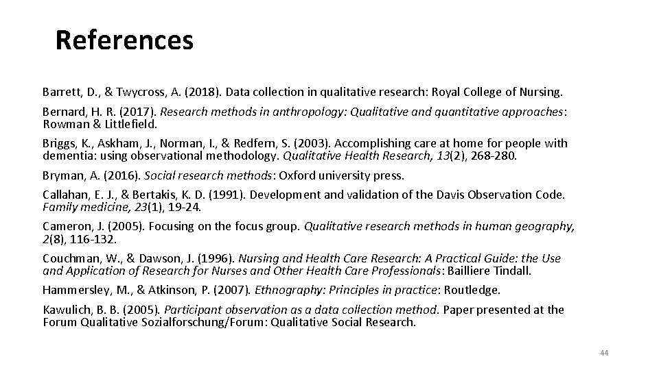 References Barrett, D. , & Twycross, A. (2018). Data collection in qualitative research: Royal