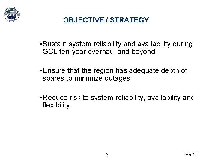 OBJECTIVE / STRATEGY • Sustain system reliability and availability during GCL ten-year overhaul and