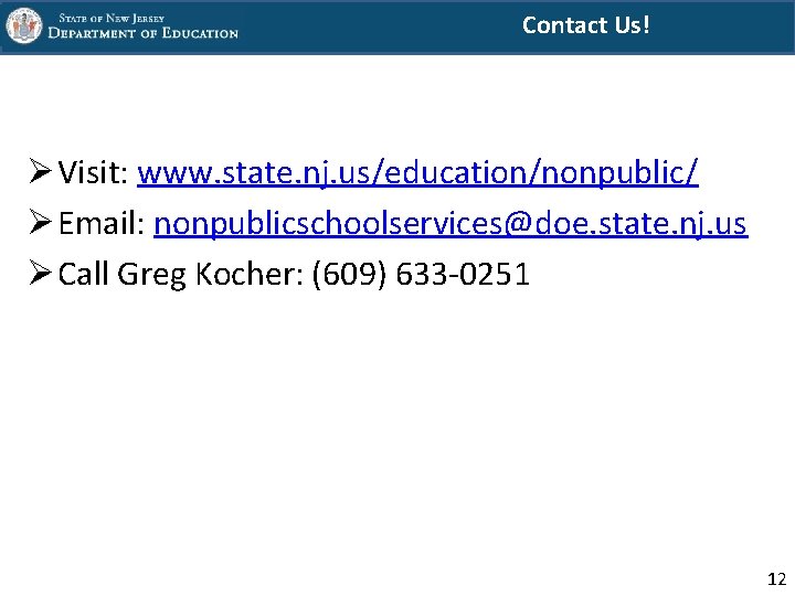 Contact Us! Ø Visit: www. state. nj. us/education/nonpublic/ Ø Email: nonpublicschoolservices@doe. state. nj. us