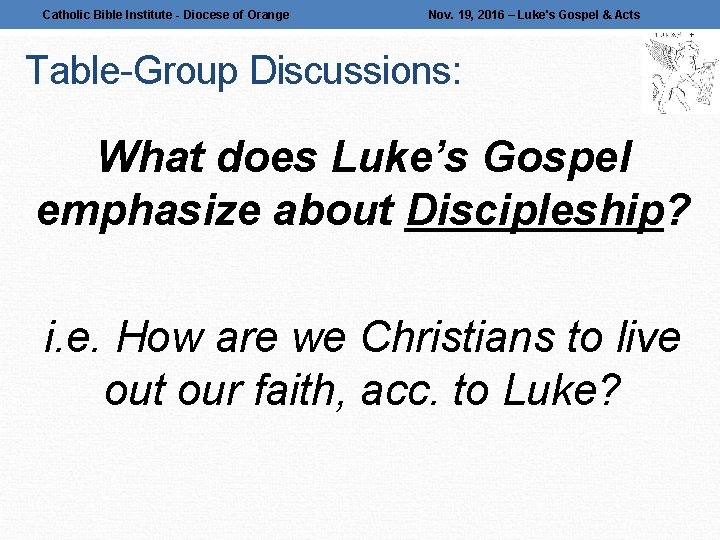 Catholic Bible Institute - Diocese of Orange Nov. 19, 2016 – Luke's Gospel &