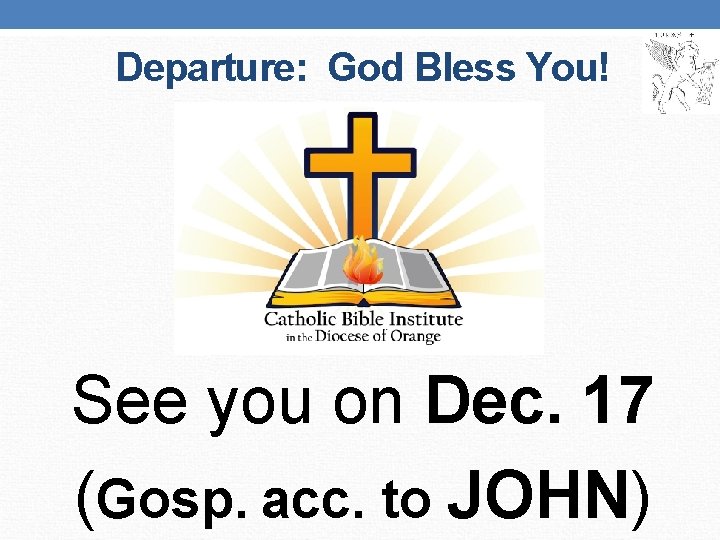 Departure: God Bless You! See you on Dec. 17 (Gosp. acc. to JOHN) 