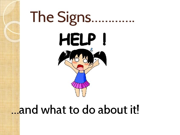 The Signs…………. …and what to do about it! 