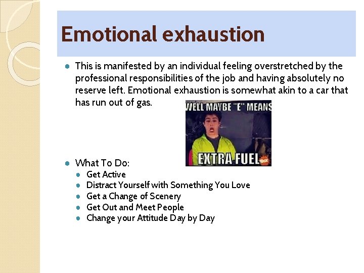 Emotional exhaustion ● This is manifested by an individual feeling overstretched by the professional
