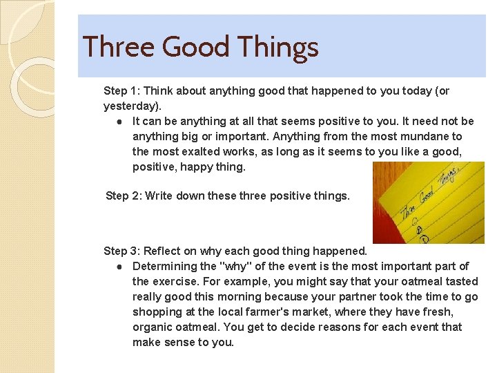 Three Good Things Step 1: Think about anything good that happened to you today