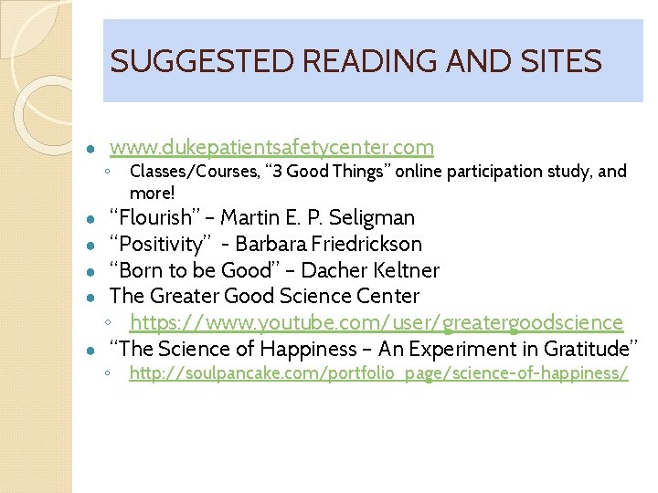SUGGESTED READING AND SITES ● www. dukepatientsafetycenter. com ◦ Classes/Courses, “ 3 Good Things”