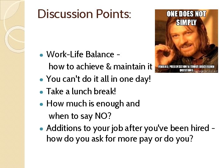 Discussion Points: ● ● ● Work-Life Balance how to achieve & maintain it You