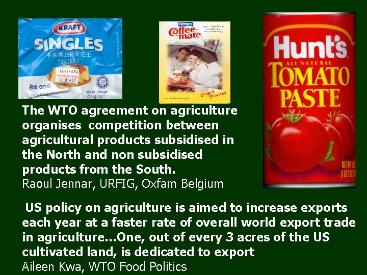 The WTO agreement on agriculture organises competition between agricultural products subsidised in the North