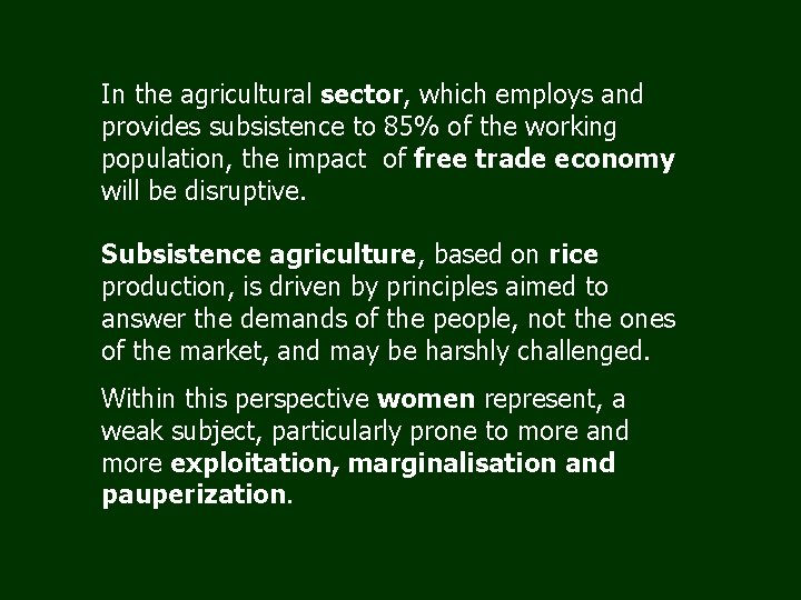 In the agricultural sector, which employs and provides subsistence to 85% of the working