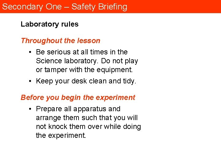 Secondary One – Safety Briefing Laboratory rules Throughout the lesson • Be serious at