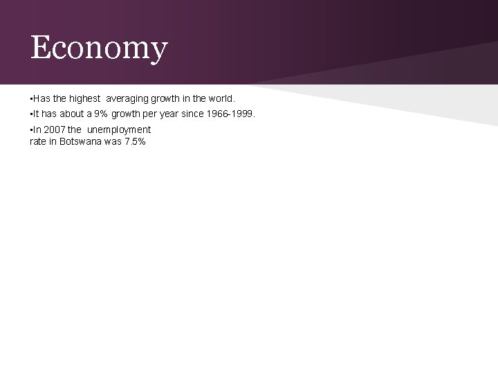 Economy • Has the highest averaging growth in the world. • It has about
