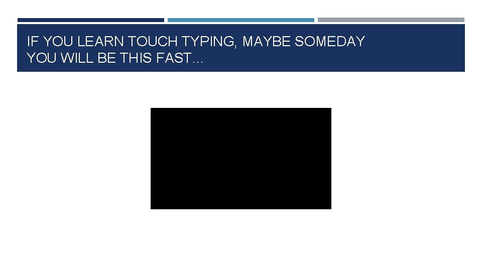IF YOU LEARN TOUCH TYPING, MAYBE SOMEDAY YOU WILL BE THIS FAST… 
