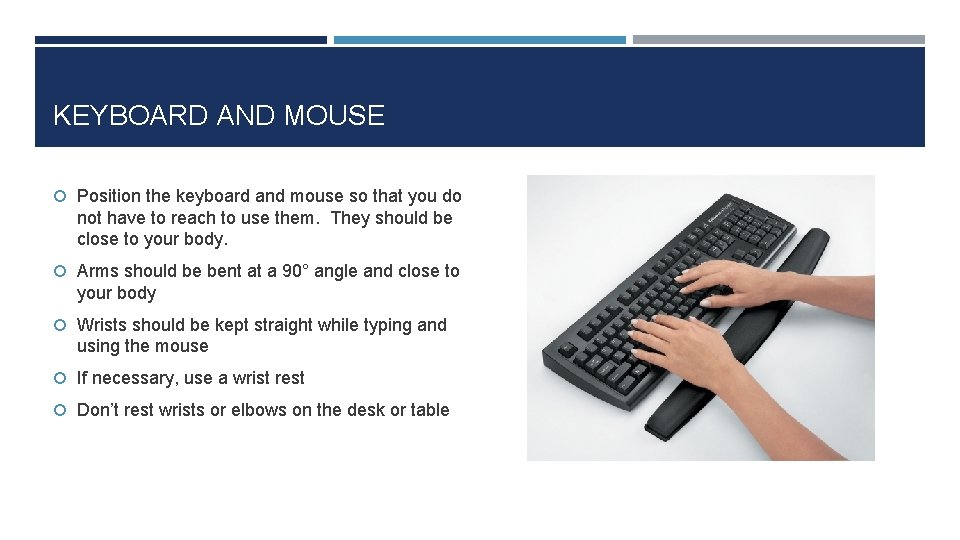 KEYBOARD AND MOUSE Position the keyboard and mouse so that you do not have