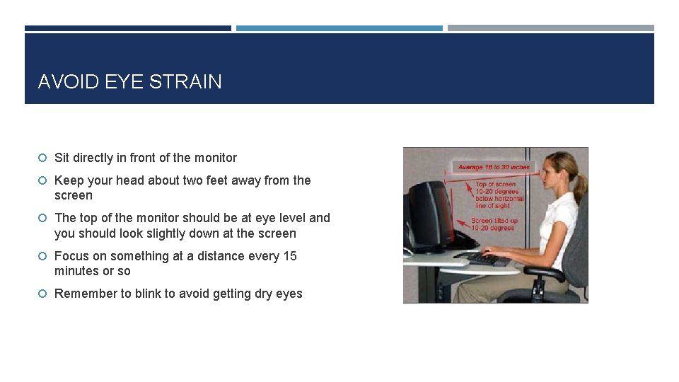 AVOID EYE STRAIN Sit directly in front of the monitor Keep your head about