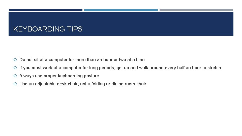 KEYBOARDING TIPS Do not sit at a computer for more than an hour or