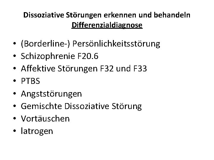 Dissoziative Störungen erkennen und behandeln Differenzialdiagnose • • (Borderline-) Persönlichkeitsstörung Schizophrenie F 20. 6