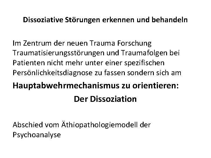 Dissoziative Störungen erkennen und behandeln Im Zentrum der neuen Trauma Forschung Traumatisierungsstörungen und Traumafolgen