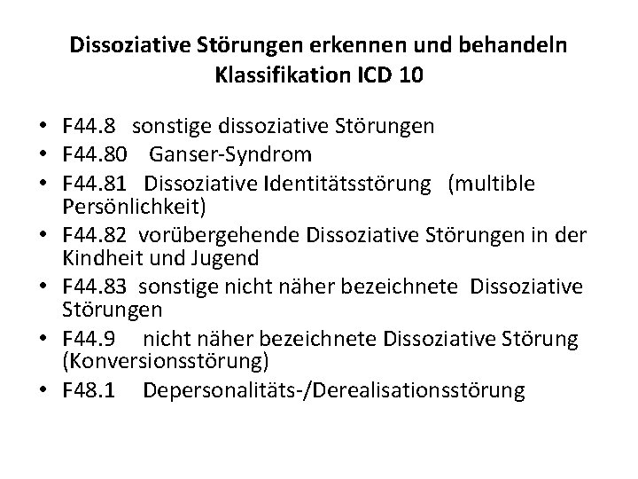 Dissoziative Störungen erkennen und behandeln Klassifikation ICD 10 • F 44. 8 sonstige dissoziative