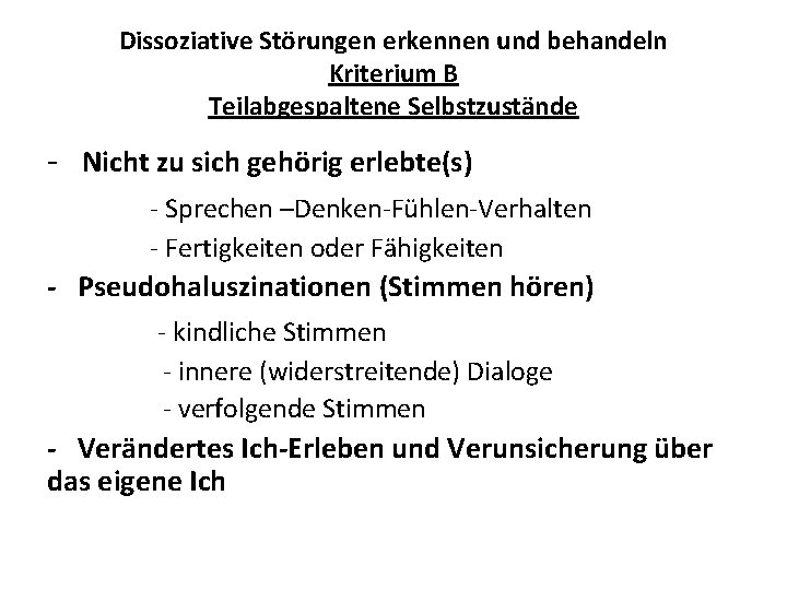 Dissoziative Störungen erkennen und behandeln Kriterium B Teilabgespaltene Selbstzustände - Nicht zu sich gehörig