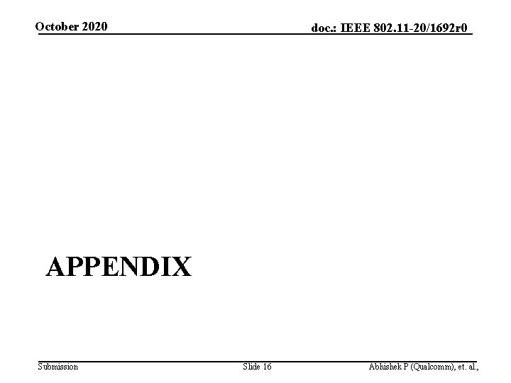 October 2020 doc. : IEEE 802. 11 -20/1692 r 0 APPENDIX Submission Slide 16