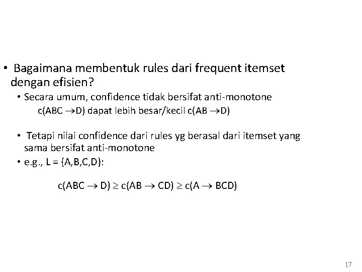 Pembentukan Rule(2) • Bagaimana membentuk rules dari frequent itemset dengan efisien? • Secara umum,