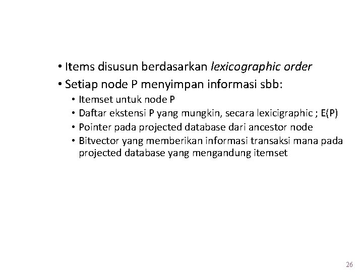 Tree Projection • Items disusun berdasarkan lexicographic order • Setiap node P menyimpan informasi