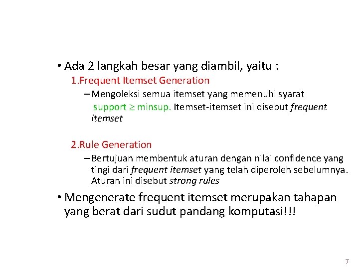 Strategi Algoritma Analisis Asosiasi • Ada 2 langkah besar yang diambil, yaitu : 1.