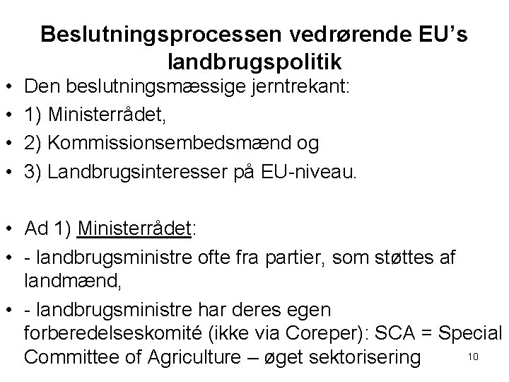 Beslutningsprocessen vedrørende EU’s landbrugspolitik • • Den beslutningsmæssige jerntrekant: 1) Ministerrådet, 2) Kommissionsembedsmænd og