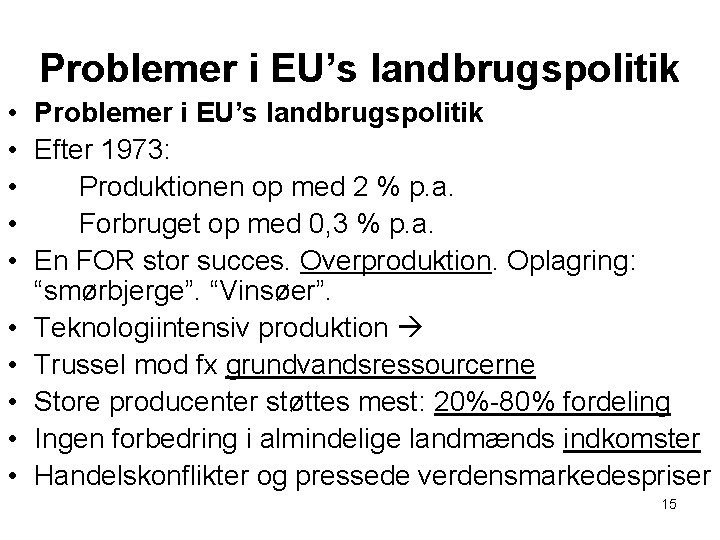 Problemer i EU’s landbrugspolitik • Efter 1973: • Produktionen op med 2 % p.