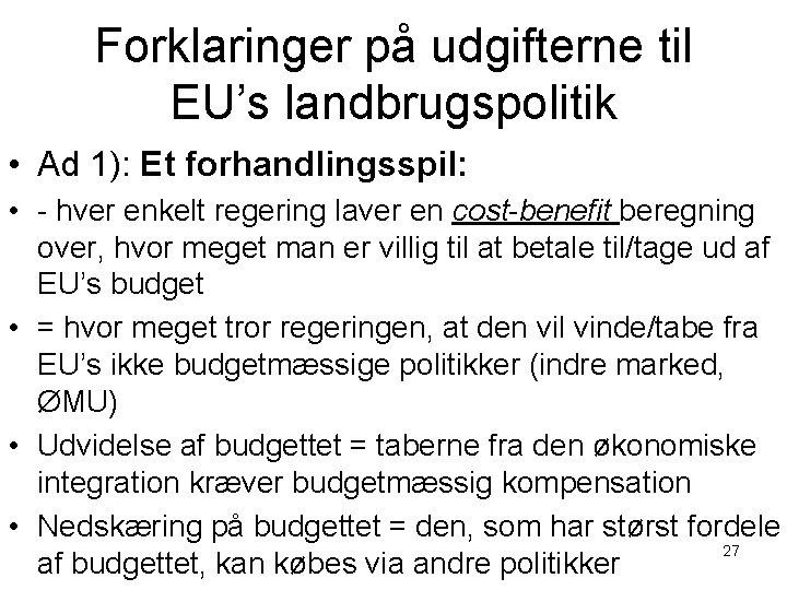 Forklaringer på udgifterne til EU’s landbrugspolitik • Ad 1): Et forhandlingsspil: • - hver
