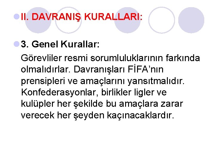 l II. DAVRANIŞ KURALLARI: l 3. Genel Kurallar: Görevliler resmi sorumluluklarının farkında olmalıdırlar. Davranışları