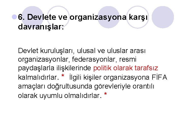 l 6. Devlete ve organizasyona karşı davranışlar: Devlet kuruluşları, ulusal ve uluslar arası organizasyonlar,