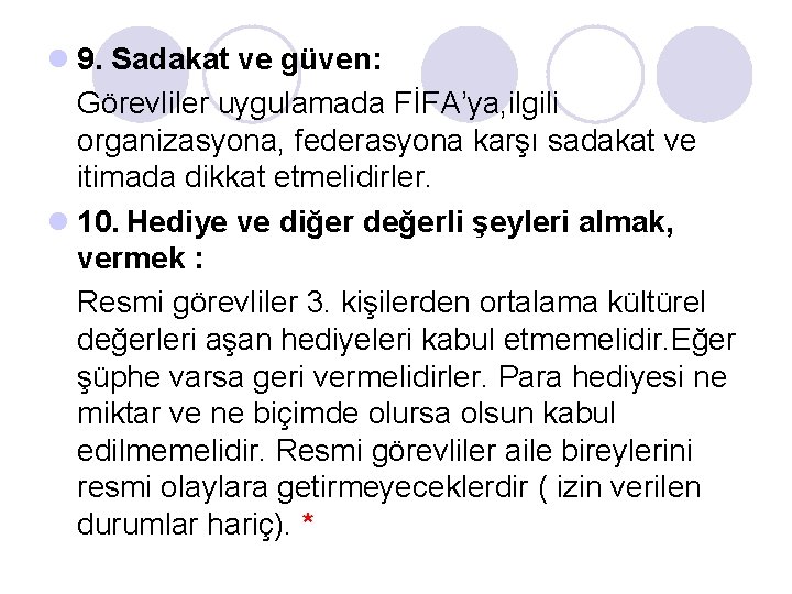 l 9. Sadakat ve güven: Görevliler uygulamada FİFA’ya, ilgili organizasyona, federasyona karşı sadakat ve