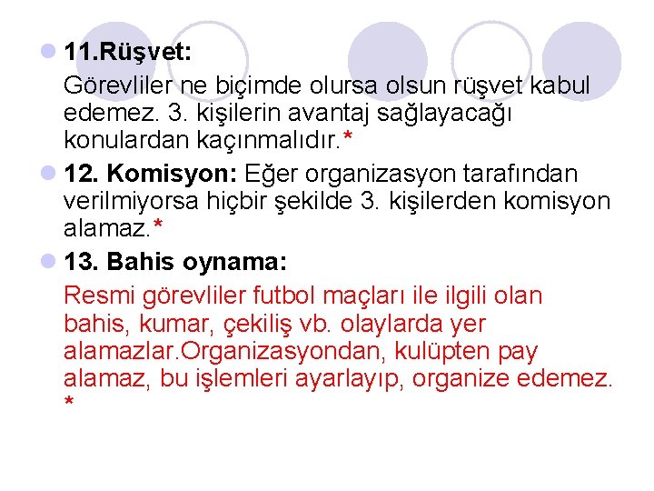 l 11. Rüşvet: Görevliler ne biçimde olursa olsun rüşvet kabul edemez. 3. kişilerin avantaj