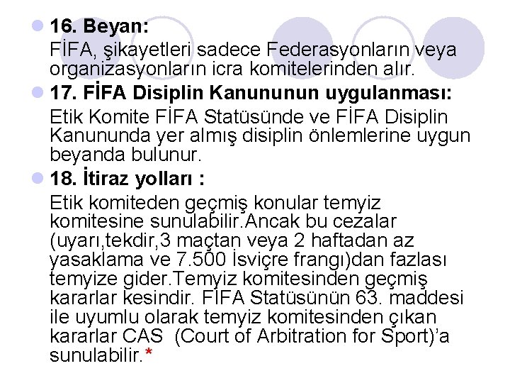 l 16. Beyan: FİFA, şikayetleri sadece Federasyonların veya organizasyonların icra komitelerinden alır. l 17.