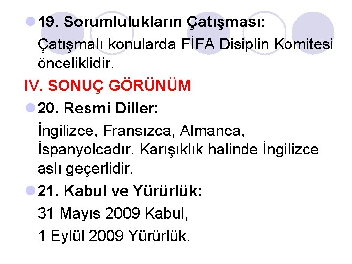 l 19. Sorumlulukların Çatışması: Çatışmalı konularda FİFA Disiplin Komitesi önceliklidir. IV. SONUÇ GÖRÜNÜM l