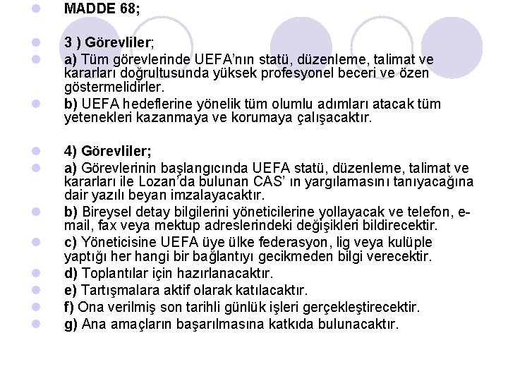 l MADDE 68; l l 3 ) Görevliler; a) Tüm görevlerinde UEFA’nın statü, düzenleme,