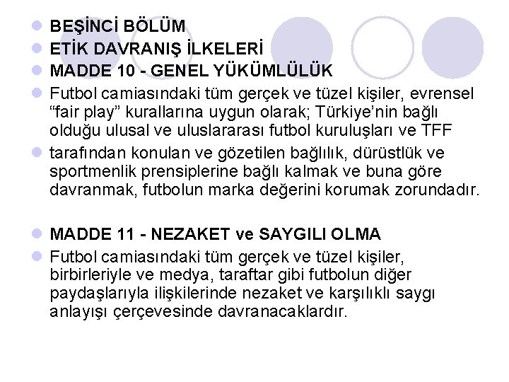 l l BEŞİNCİ BÖLÜM ETİK DAVRANIŞ İLKELERİ MADDE 10 - GENEL YÜKÜMLÜLÜK Futbol camiasındaki