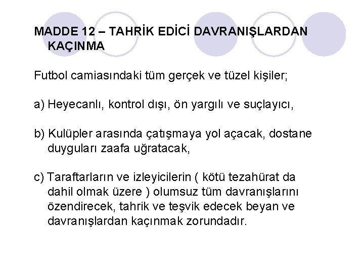 MADDE 12 – TAHRİK EDİCİ DAVRANIŞLARDAN KAÇINMA Futbol camiasındaki tüm gerçek ve tüzel kişiler;