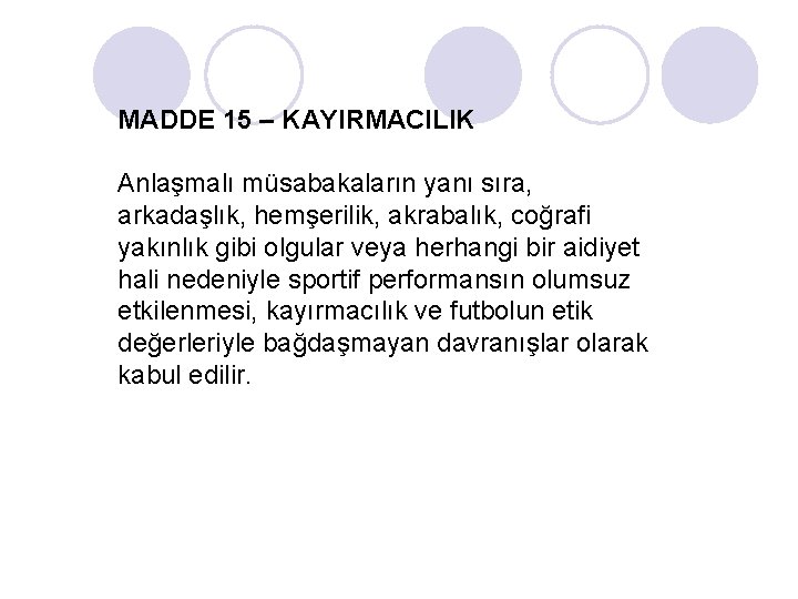 MADDE 15 – KAYIRMACILIK Anlaşmalı müsabakaların yanı sıra, arkadaşlık, hemşerilik, akrabalık, coğrafi yakınlık gibi