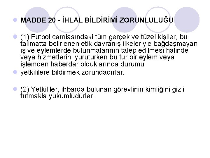 l MADDE 20 - İHLAL BİLDİRİMİ ZORUNLULUĞU l (1) Futbol camiasındaki tüm gerçek ve