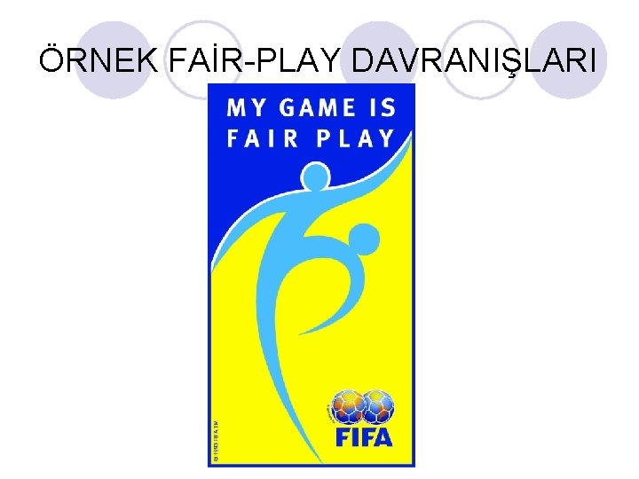 ÖRNEK FAİR-PLAY DAVRANIŞLARI 