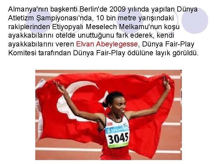 Almanya'nın başkenti Berlin'de 2009 yılında yapılan Dünya Atletizm Şampiyonası'nda, 10 bin metre yarışındaki rakiplerinden