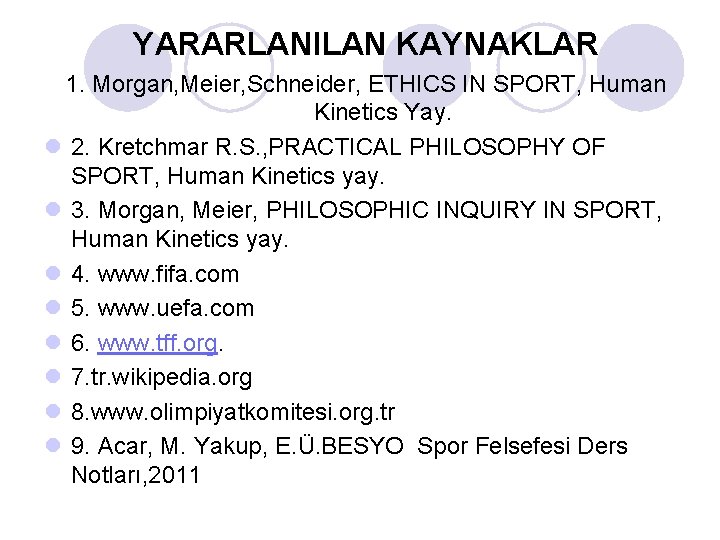 YARARLANILAN KAYNAKLAR 1. Morgan, Meier, Schneider, ETHICS IN SPORT, Human Kinetics Yay. l 2.