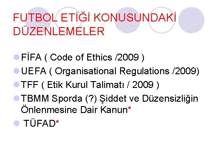 FUTBOL ETİĞİ KONUSUNDAKİ DÜZENLEMELER l FİFA ( Code of Ethics /2009 ) l UEFA