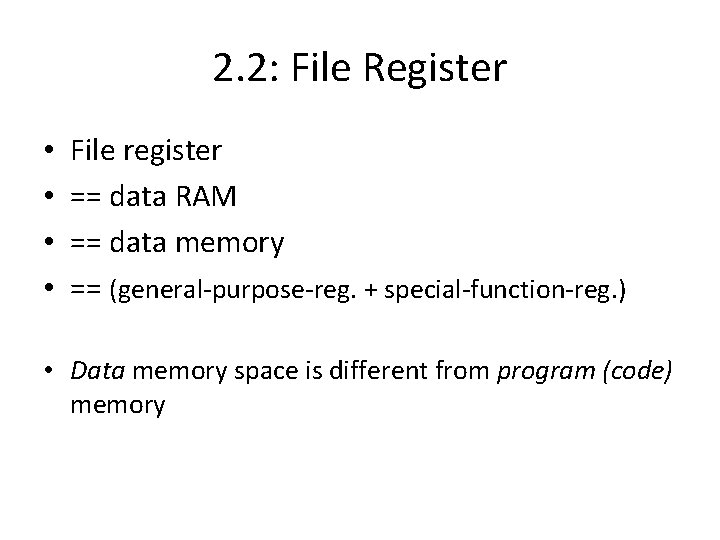 2. 2: File Register • • File register == data RAM == data memory